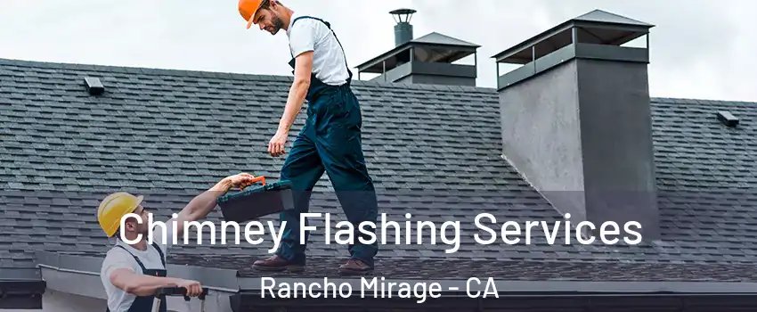 Chimney Flashing Services Rancho Mirage - CA