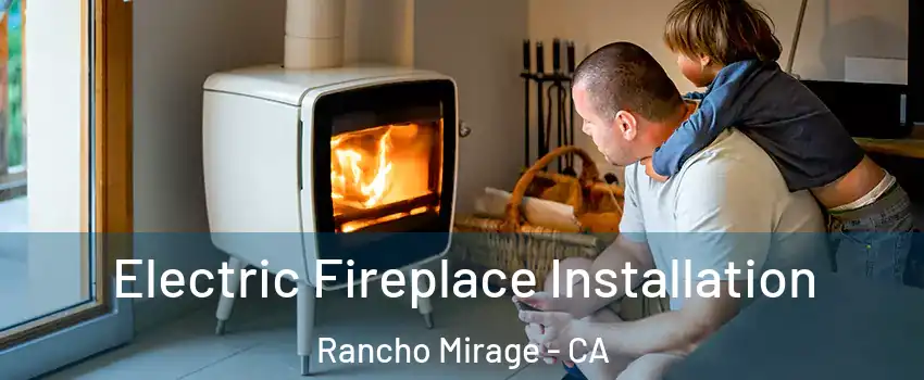  Electric Fireplace Installation Rancho Mirage - CA