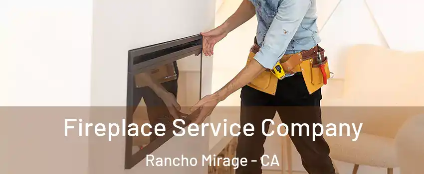 Fireplace Service Company Rancho Mirage - CA